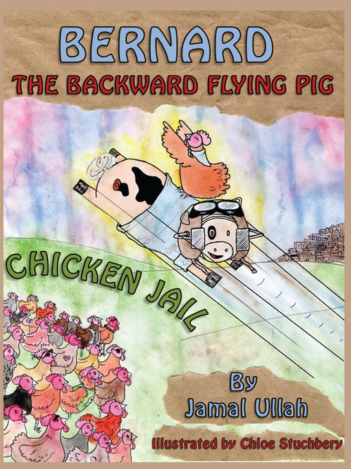 Title details for Bernard the Backward-flying Pig in 'Chicken Jail' by Jamal Ullah - Available
